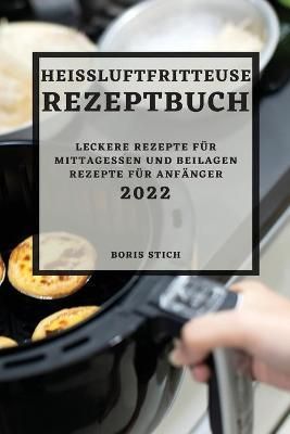 Heißluftfritteuse Rezeptbuch 2022 By Stich 9781804500279 (Paperback)