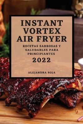 Instant Vortex Air Fryer 2022 By Roja 9781804500750 (Paperback)