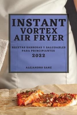 Instant Vortex Air Fryer 2022 By Sanz 9781804501382 (Paperback)
