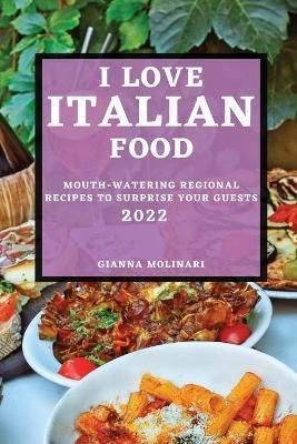 I Love Italian Food - 2022 Edition By Molinari 9781804501528