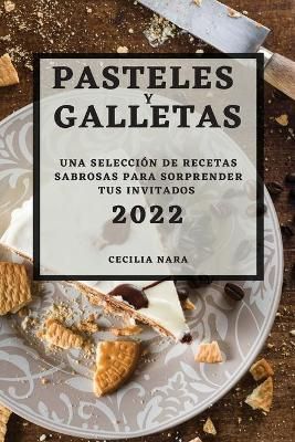 Pasteles Y Galletas 2022 By Cecilia Nara 9781804502471 (Paperback)