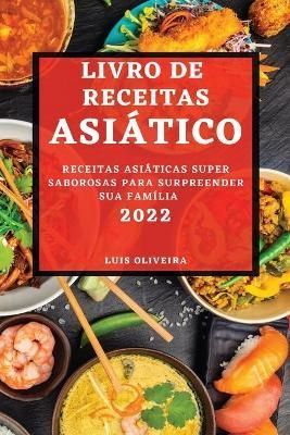 Livro de Receitas Asiatico 2022 By Luis Oliveira 9781804503553
