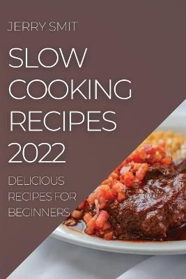 Slow Cooking Recipes 2022 By Jerry Smit 9781804505939 (Paperback)