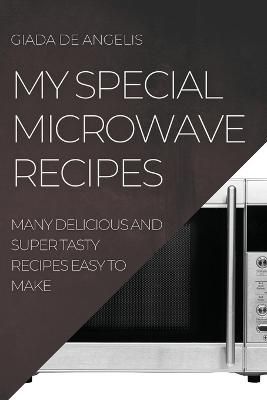 My Special Microwave Recipes By Giada de Angelis 9781804506424