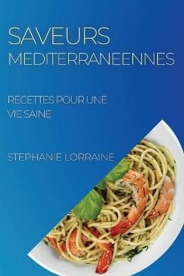 Saveurs Mediterraneennes By Stephanie Lorraine 9781804506684
