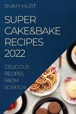 Super Cake&bake Recipes 2022 By Hurt 9781804507490 (Paperback)