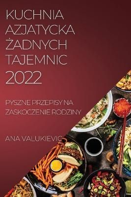 Kuchnia Azjatycka ?adnych Tajemnic By Valukievic 9781804509975