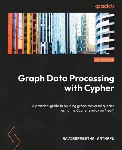 Graph Data Processing With Cypher By Ravindranatha Anthapu (Paperback)