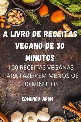 A Livro de Receitas Vegano de 30 Minutos By Edmundo Jiron (Paperback)