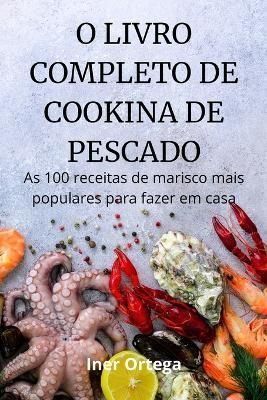 O Livro Completo de Cookina de Pescado By Iner Ortega 9781804655016