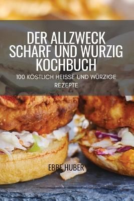 Der Allzweck Scharf Und Würzig Kochbuch By Ebbe Huber 9781804658468