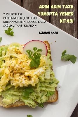 Adim Adim Taze Yumurta Yemek Kitabi By Lokman Akar 9781804659601