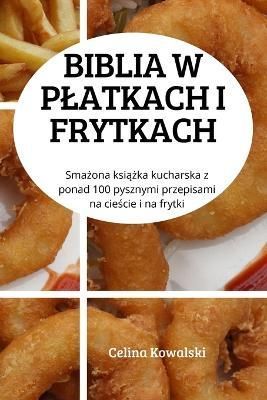 BIBLIA W P?ATKACH I FRYTKACH By Celina Kowalski 9781804659809