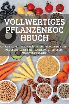 Vollwertiges Pflanzenkochbuch By Fredrich Weiner 9781804659960