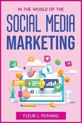 In the World of the Social Media Marketing By Fleur L Pushing
