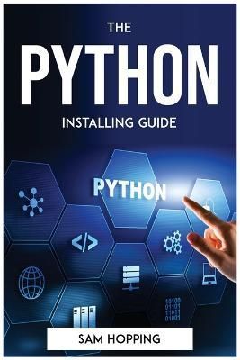 Python Installing Guide By Sam Hopping 9781804772928 (Paperback)