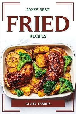 2022's Best Fried Recipes By Alain Tebrus 9781804775158 (Paperback)