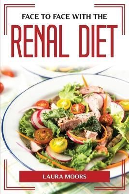 Face to Face with the Renal Diet By Laura Moors 9781804775202