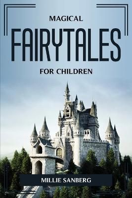 MAGICAL FAIRY TALES FOR CHILDREN By Millie Sanberg 9781804775387