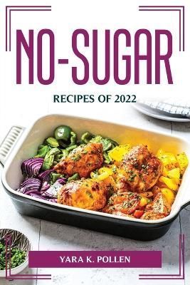 No-Sugar Recipes of 2022 By Yara K Pollen 9781804775424 (Paperback)