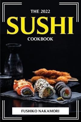 2022 Sushi Cookbook By Fushiko Nakamori 9781804775547 (Paperback)