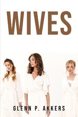 Wives By Glenn P Akkers 9781804779026 (Paperback)
