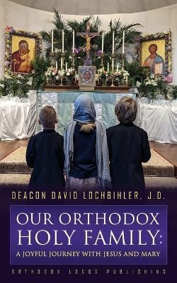 Our Orthodox Holy Family By Lochbihler J D 9781804840115 (Paperback)