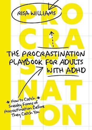 The Procrastination Playbook for Adults With ADHD By Risa Williams