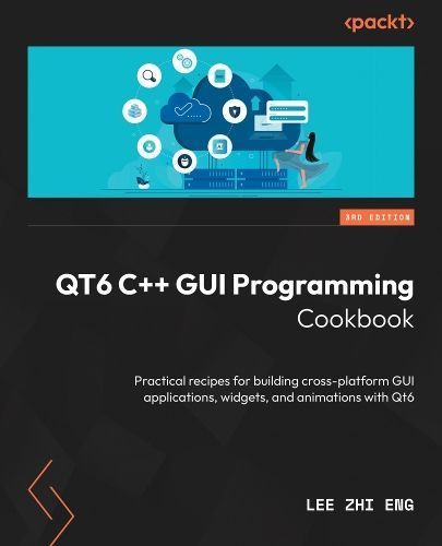 Qt 6 C++ GUI Programming Cookbook By Lee Zhi Eng 9781805122630