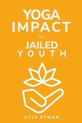 Yoga's impact on jailed youth By Kyle Eyman 9781805242345 (Paperback)