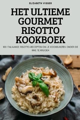 Het Ultieme Gourmet Risotto Kookboek By Elizabeth Visser 9781805422037