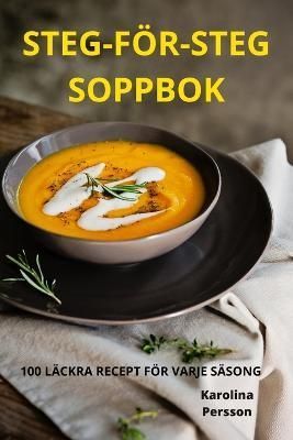 Steg-För-Steg Soppbok By Karolina Persson 9781805425373 (Paperback)