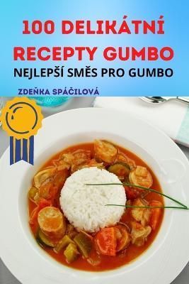 100 Delikátní Recepty Gumbo By Zde?ka Spá?ilová 9781805426561