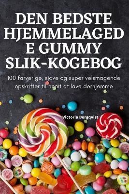 Den Bedste Hjemmelagede Gummy Slik-Kogebog By Victoria Bergqvist