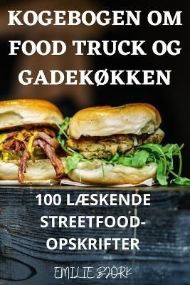Kogebogen Om Food Truck Og GadekØkken By Emilie Björk 9781805427179