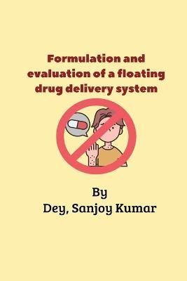 Formulation and Evaluation of a Floating Drug Delivery System
