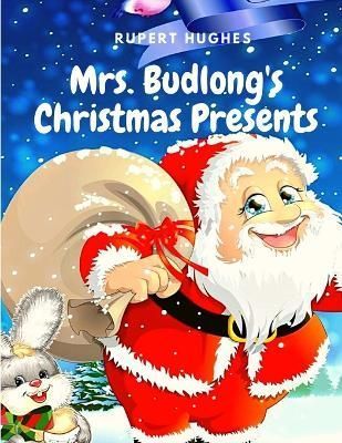 Mrs. Budlong's Christmas Presents By Rupert Hughes 9781805470083