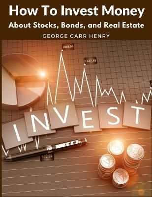 How To Invest Money By George Garr Henry 9781805471950 (Paperback)