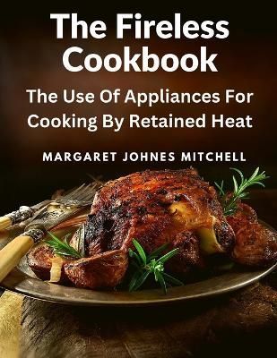 Fireless Cookbook By Margaret Johnes Mitchell 9781805472025