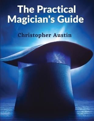 Practical Magician's Guide By Christopher Austin 9781805472223