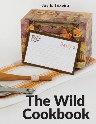 Wild Cookbook By Joy E Texeira 9781805472643 (Paperback)