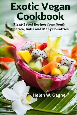 Exotic Vegan Cookbook By Helen W Gagne 9781805472681 (Paperback)