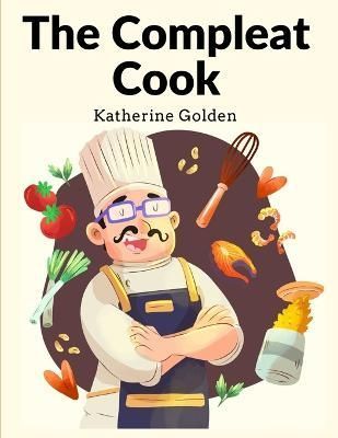 Compleat Cook By Katherine Golden 9781805473862 (Paperback)