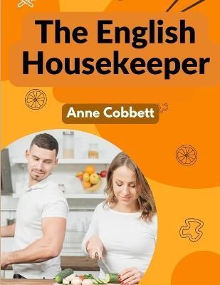 The English Housekeeper By Anne Cobbett 9781805474296 (Paperback)
