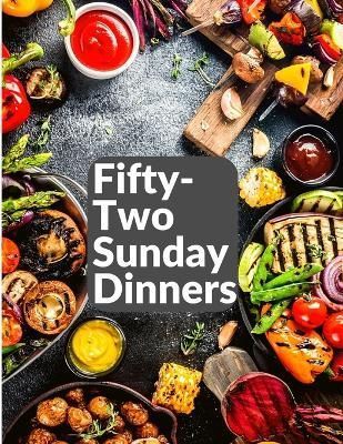 Fifty-Two Sunday Dinners By Elizabeth O Hiller 9781805474470