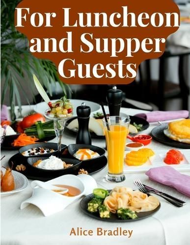 For Luncheon and Supper Guests By Alice Bradley 9781805474814