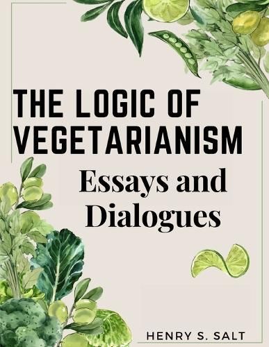The Logic of Vegetarianism By Henry S Salt 9781805476153 (Paperback)