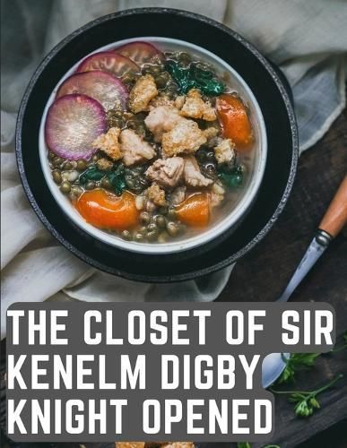 Closet of Sir Kenelm Digby Knight Opened By Kenelm Digby 9781805476306