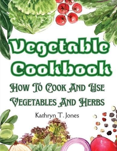 Vegetable Cookbook By Kathryn T Jones 9781805476351 (Paperback)