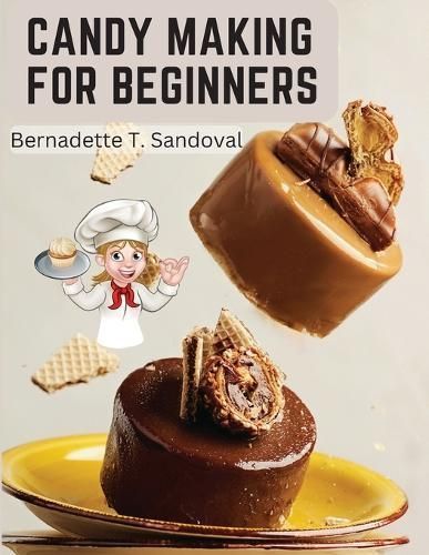 Candy Making for Beginners By Bernadette T Sandoval 9781805476757